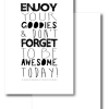 enjoy your goodies& don't forget to be awesome today